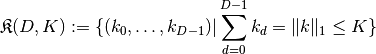 \mathfrak{K}(D, K) := \{ (k_0, \ldots, k_{D-1}) |
                         \sum_{d=0}^{D-1} k_d = \| k \|_1 \leq K \}