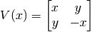 V(x) = \left[\begin{matrix}x & y\\y & - x\end{matrix}\right]