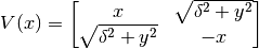 V(x) = \left[\begin{matrix}x & \sqrt{\delta^{2} + y^{2}}\\\sqrt{\delta^{2} + y^{2}} & - x\end{matrix}\right]
