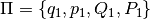 \Pi = \{q_1,p_1,Q_1,P_1\}