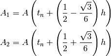 A_1 &= A \left( t_n + \left(\frac{1}{2} - \frac{\sqrt{3}}{6} \right) h \right) \\
A_2 &= A \left( t_n + \left(\frac{1}{2} + \frac{\sqrt{3}}{6} \right) h \right)