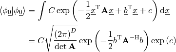\langle \phi_{\underline{0}} | \phi_{\underline{0}} \rangle
& = \int C \exp\left(-\frac{1}{2} \underline{x}^{\mathrm{T}} \mathbf{A} \underline{x}
               +\underline{b}^{\mathrm{T}} \underline{x}
               + c
         \right) \mathrm{d}\underline{x} \\
& = C \sqrt{\frac{\left(2\pi\right)^D}{\det \mathbf{A}}}
  \exp\left(-\frac{1}{2} \underline{b}^{\mathrm{T}} \mathbf{A}^{-\mathrm{H}} \underline{b}\right)
  \exp\left(c\right)