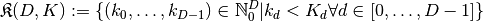 \mathfrak{K}(D, K) := \{ (k_0, \ldots, k_{D-1}) \in \mathbb{N}_0^D |
                         k_d < K_d \forall d \in [0,\ldots,D-1] \}